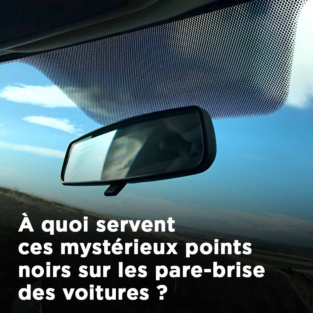 À quoi servent les points noirs sur le pare-brise des voitures ?