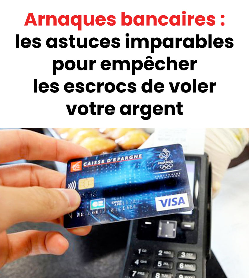 Arnaques bancaires : les astuces imparables pour empêcher les escrocs de voler votre argent