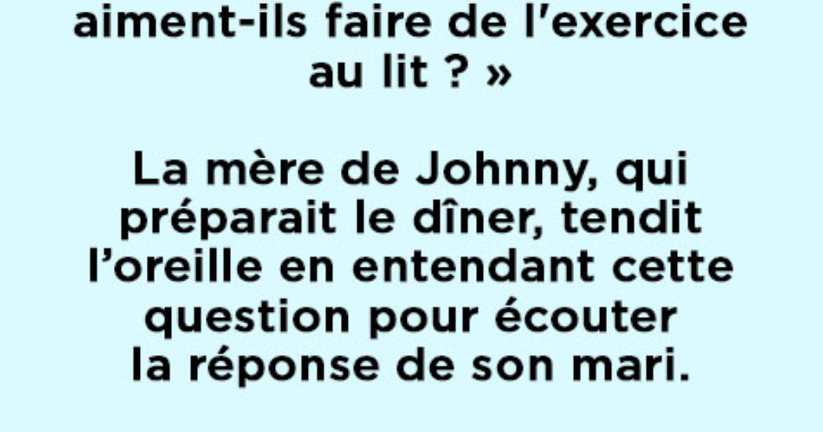 Blague du jour : un petit garçon demande à son père pourquoi il « fait de l'exercice » au lit