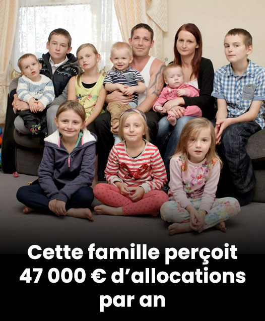 Cette famille perçoit 47 000 € d’allocations par an : une somme qui ravive le débat