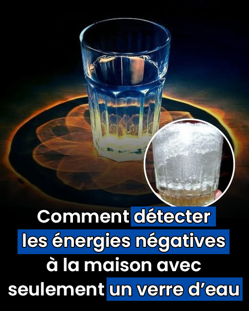 Comment détecter les énergies négatives à la maison en utilisant seulement un verre d'eau