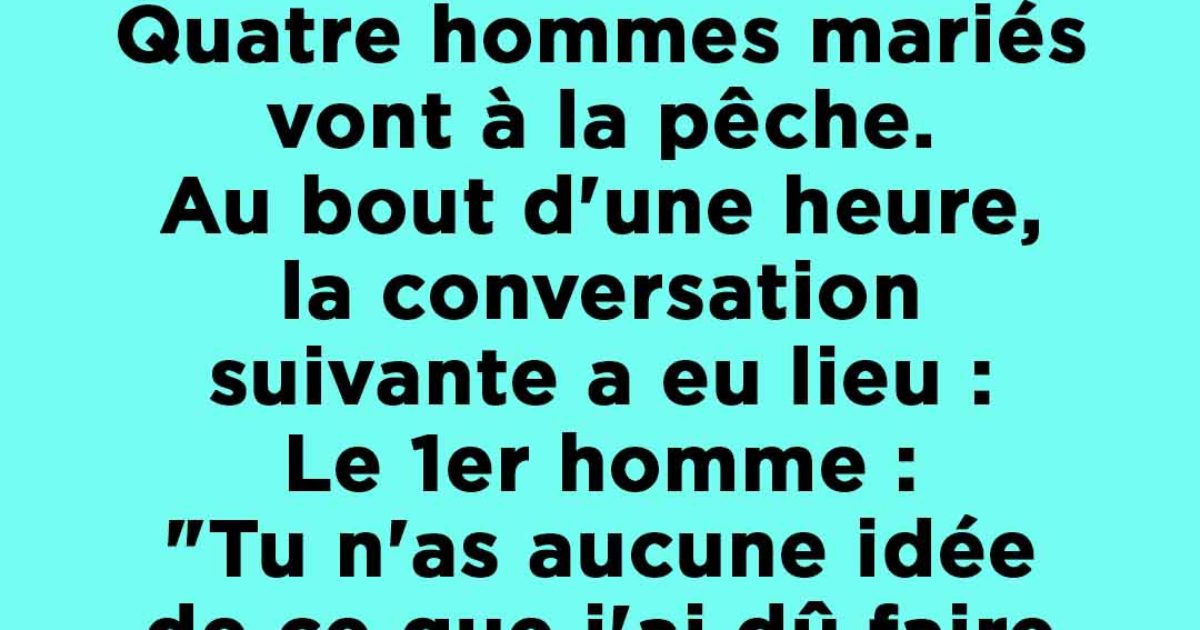 Histoire drôle : quatre hommes en voyage de pêche discutent de leurs femmes