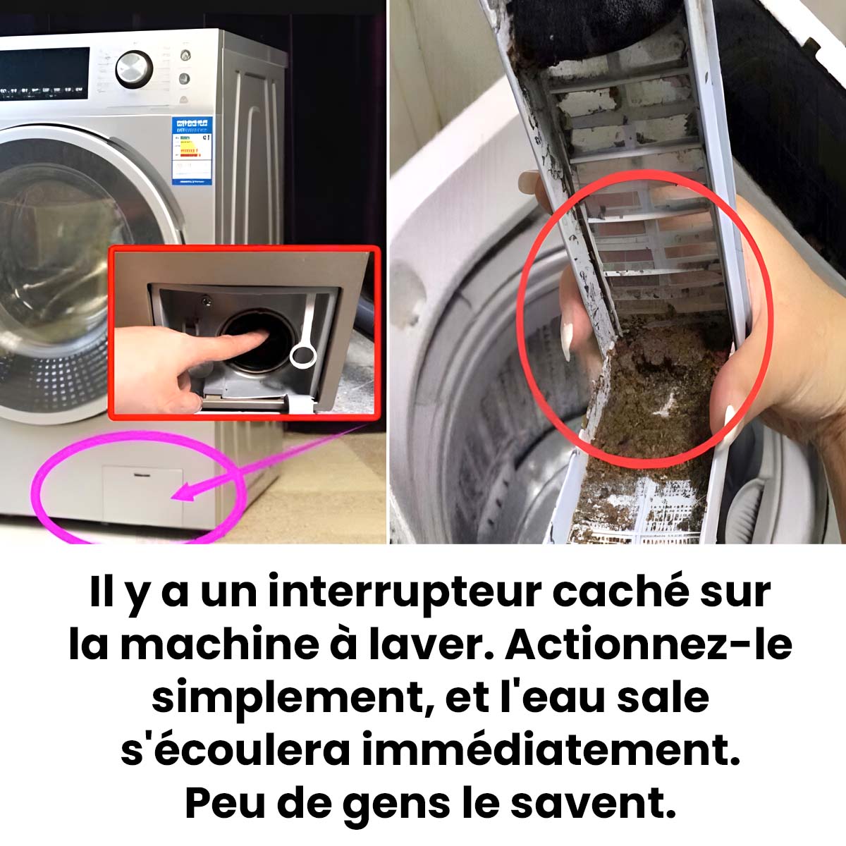 Il y a un interrupteur caché dans la machine à laver : touchez-le et l'eau sale s'écoulera immédiatement.