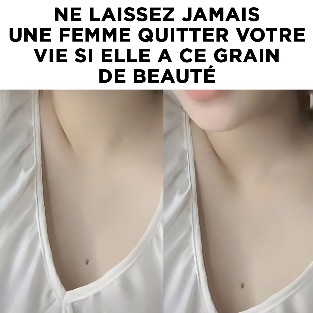 Ne laissez jamais une femme quitter votre vie si elle a ce grain de beauté