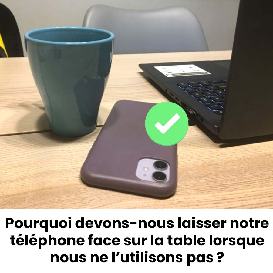 Pourquoi devons-nous laisser notre téléphone face vers le bas ?