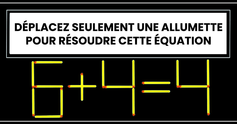 Pouvez-vous résoudre cette équation en bougeant juste une allumette ?