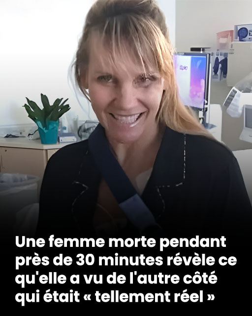 Une femme « morte » pendant près de 30 minutes révèle ce qu'elle a vu de l'autre côté et qui était « tellement réel »