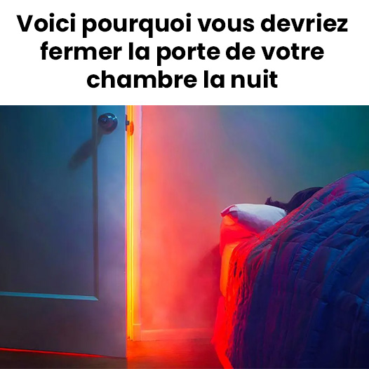 Voici pourquoi vous devriez fermer la porte de votre chambre la nuit